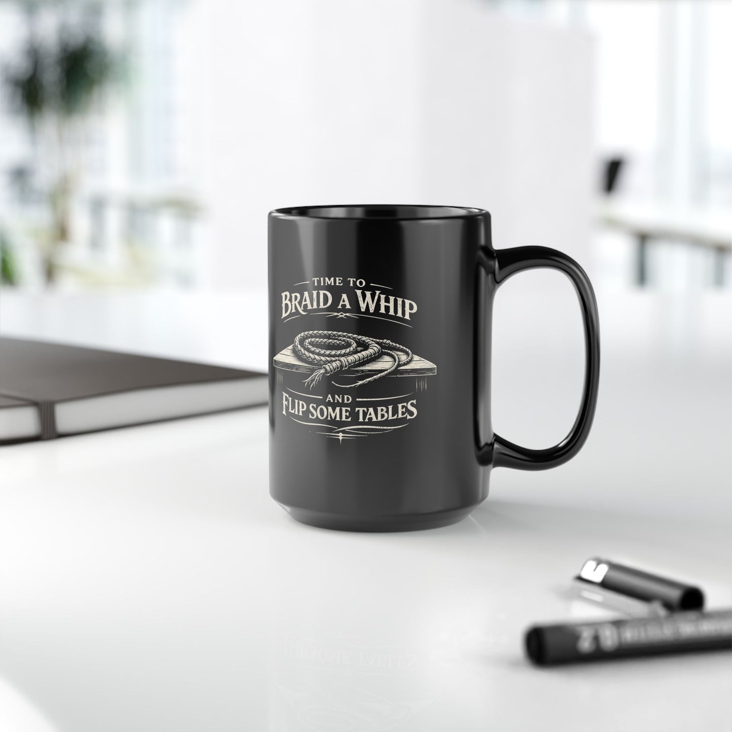 Braid a Whip Coffee Mug — "Time to Braid a Whip and Flip Some Tables" Black Ceramic Mug