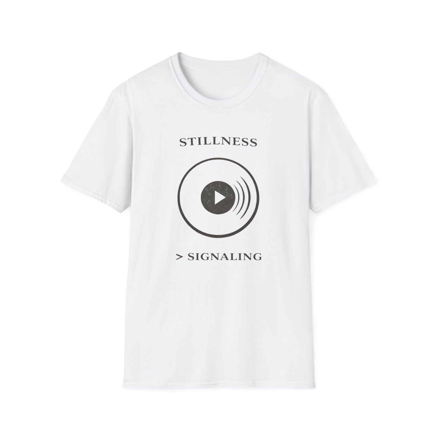 Stillness > Signaling T-Shirt — Minimal Meditation Graphic Tee