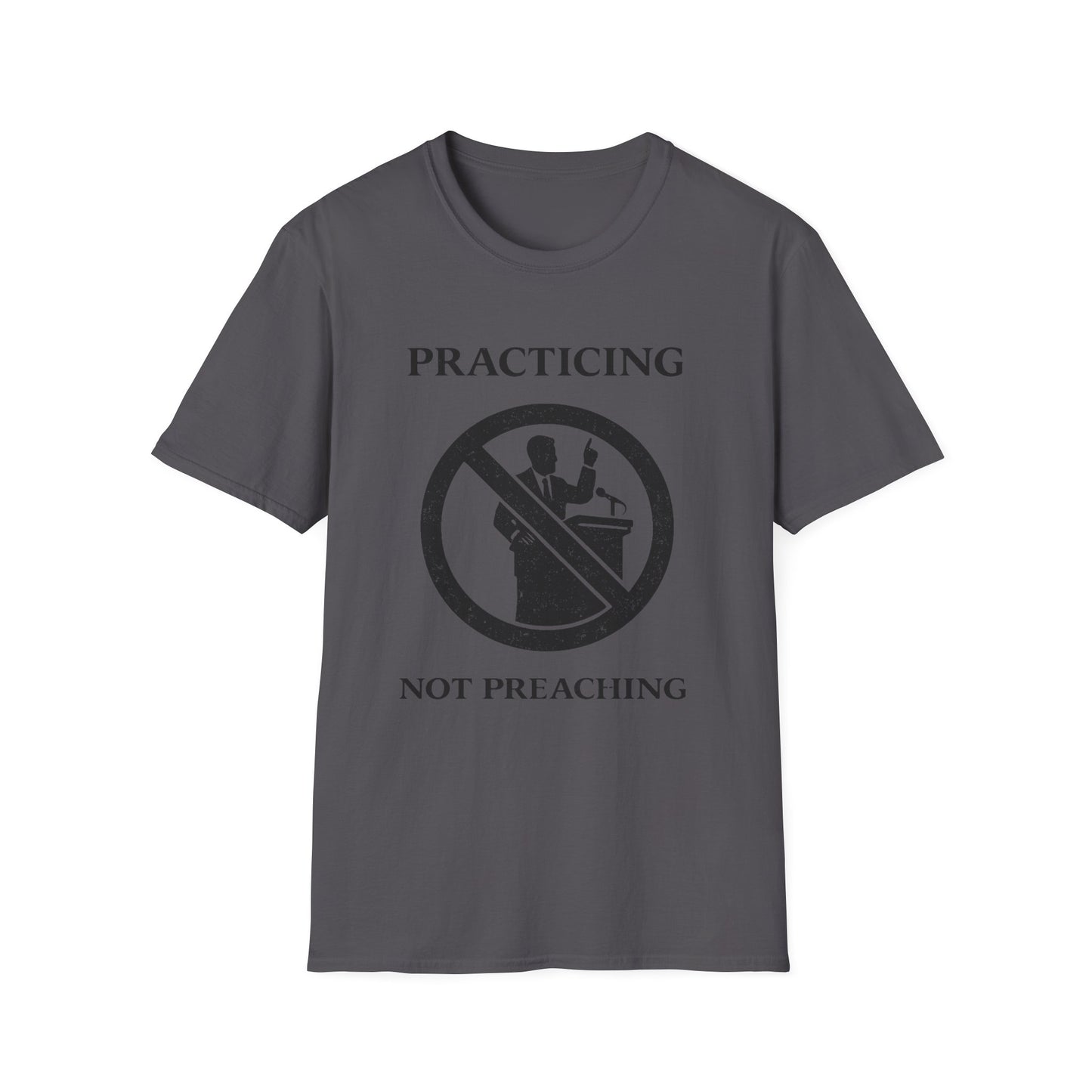 Practicing Not Preaching T-Shirt — Funny Atheist / Secular Statement Tee