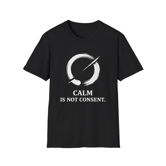 Calm Is Not Consent T-Shirt — Protest/Activist Graphic Tee
