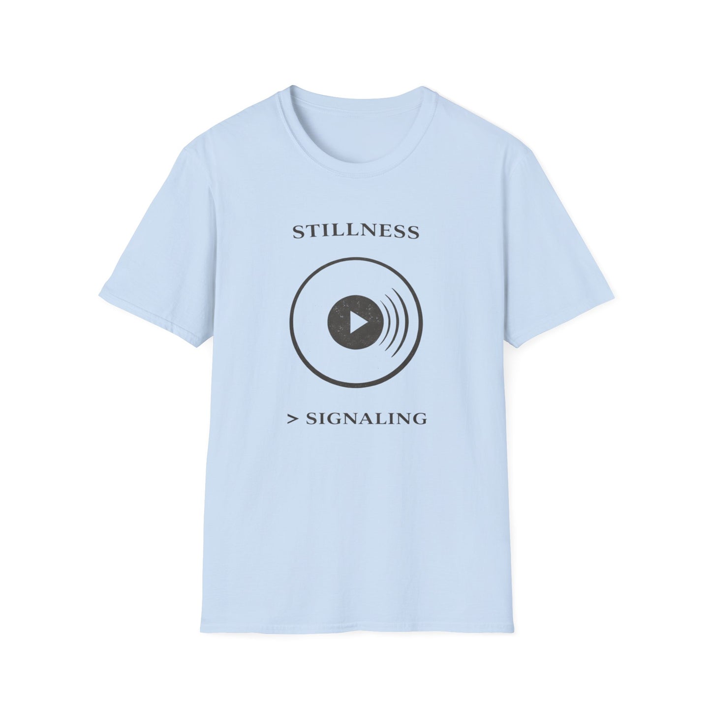 Stillness > Signaling T-Shirt — Minimal Meditation Graphic Tee