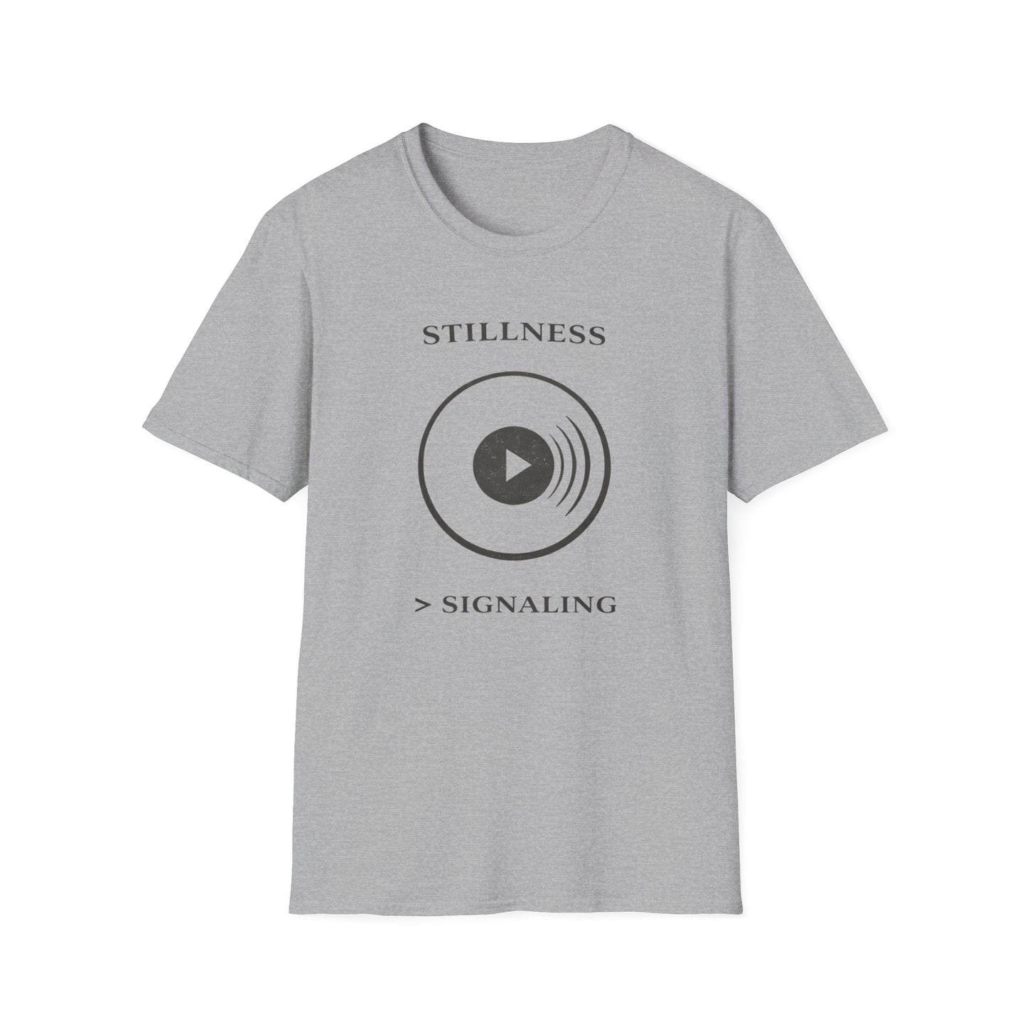 Stillness > Signaling T-Shirt — Minimal Meditation Graphic Tee